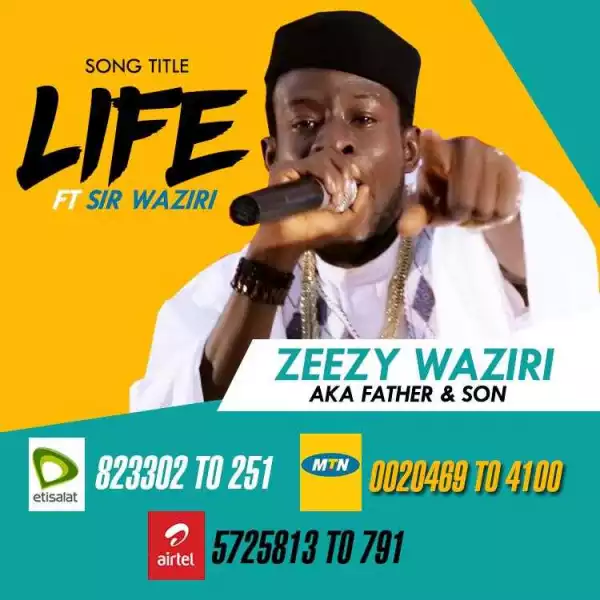 Zeezy Waziri - Life Ft. Sir Waziri Oshomah